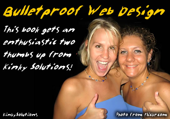 Bulletproof Web Design - This book gets and enthusiastic two thumbs up from Kinky Solutions