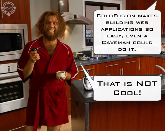 ColdFusion Makes Building Web Applications So Easy, Even A Caveman Could Do It.... Not Cool!