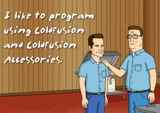 Hank Hill On ColdFusion - I Like To Program Using ColdFusion And ColdFusion Accessories