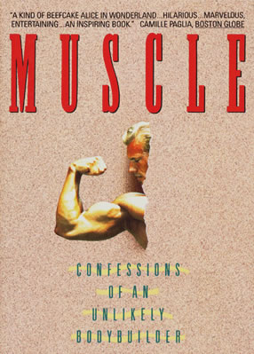 Muscle: Confessions Of An Unlikely BodyBuilder by Samuel Wilson Fussell - One of the Best Books Ever