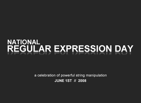 National Regular Expression Day - June 1st, 2008 - Brought To You By Ben Nadel & Kinky Solutions