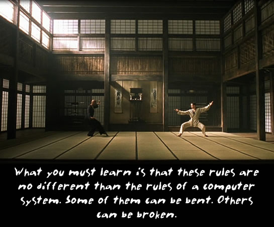 The Matrix Dojo Scene - What You Must Learn Is That These Rules Are No Different Than The Rules Of A Computer System. Some Can Be Bent. Others Can Be Broken.