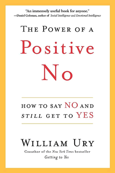 The Power Of A Positive No: How To Say No And Still Get To Yes By William Ury.