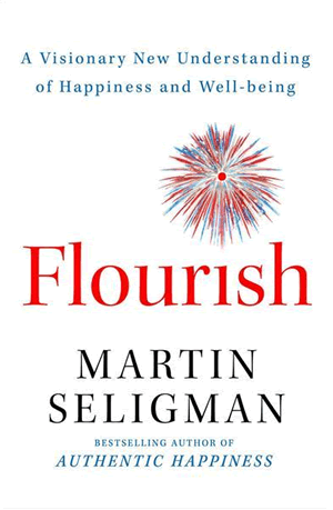 Flourish: A Visionary New Understanding of Happiness and Well-being by Martin E. P. Seligman.