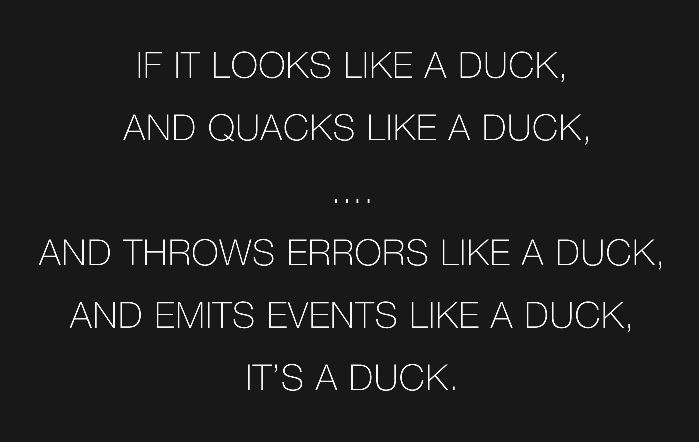 If it looks like a duck, and quacks like a duck, and throws errors like a duck, and emits events like a duck, it's a duck.