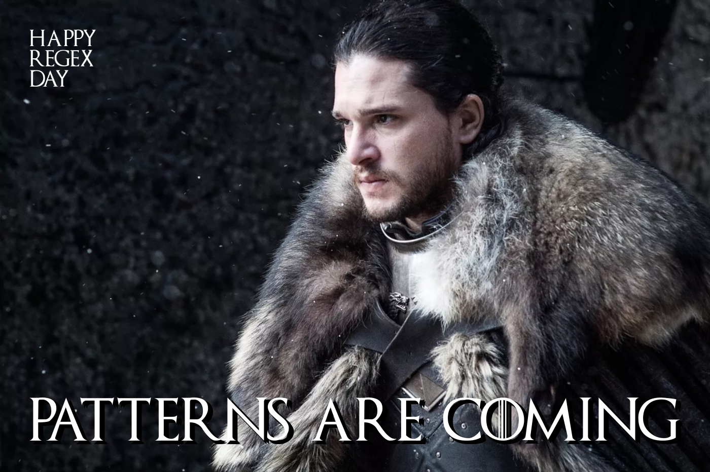 Happy RegEx Day: Patterns Are Coming! (Game of Thrones spoof)