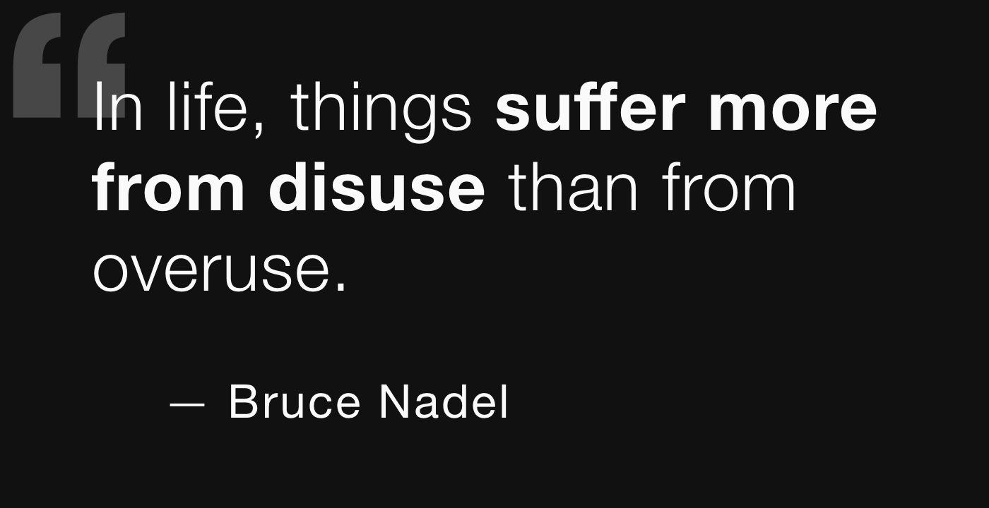 A pull quote from Bruce Nadel: In life, things suffer more from disuse than from overuse.
