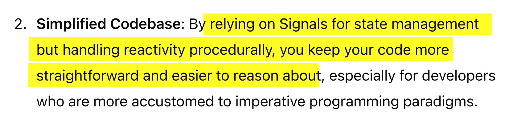 From ChatGTP: By relying on Signals for state management but handling reactivity procedurally, you keep your code more straightforward and easier to reason about, especially for developers who are more accustomed to imperative programming paradigms.