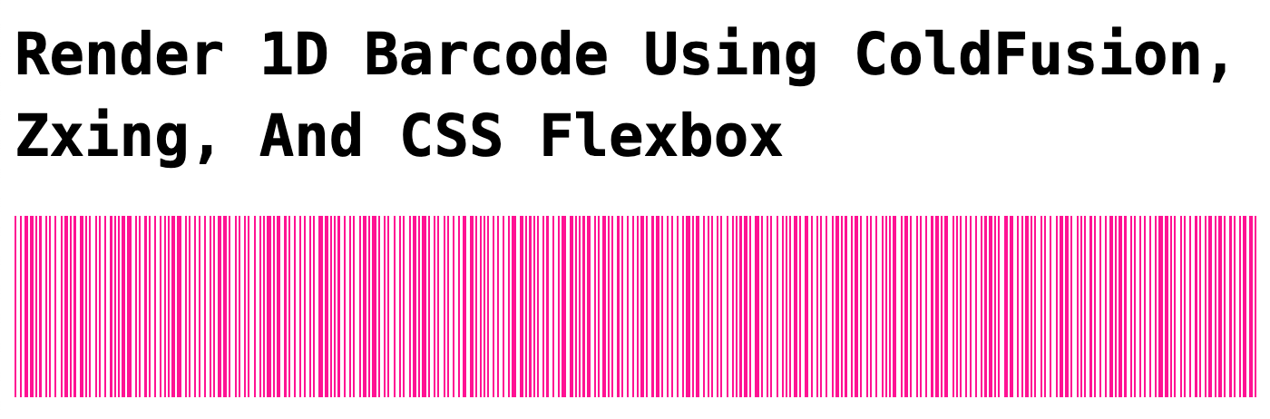 Barcode rendered with ZXing, CSS Flexbox, and ColdFusion.